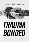 Trauma Bonded: A True Story of Navigating Attachments Forged in Complex PTSD Cover Image