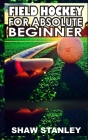 Field Hockey: For Absolute Beginner By Shaw Stanley Cover Image