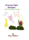 Enchanted Night Butterflies: Let your imaginations fly high By Daisy McGinnis, Daisy McGinnis (Illustrator) Cover Image