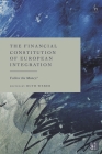The Financial Constitution of European Integration: Follow the Money? By Ruth Weber (Editor) Cover Image
