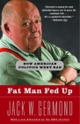 Fat Man Fed Up: How American Politics Went Bad By Jack W. Germond Cover Image