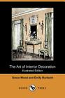 The Art of Interior Decoration (Illustrated Edition) (Dodo Press) By Grace Wood, Emily Burbank Cover Image