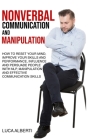 Nonverbal Communication and Manipulation: How to Reset Your Mind, Improve Your Skills and Performance, Influence and Persuade People with NLP, Manipul Cover Image