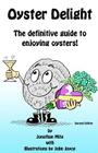 Oyster Delight by Jonathan Mite: The Definitive Guide to Enjoying Oysters By Alex Blackwell Cover Image