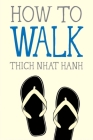 How to Walk (Mindfulness Essentials #4) By Thich Nhat Hanh, Jason DeAntonis (Illustrator) Cover Image