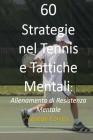 60 Strategie nel Tennis e Tattiche Mentali: Allenamento di Resistenza Mentale Cover Image