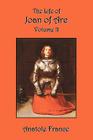 The Life of Joan of Arc: Volume II By Anatole France, Winifred Stephens (Translator) Cover Image