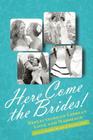 Here Come the Brides!: Reflections on Lesbian Love and Marriage By Audrey Bilger (Editor), Michele Kort (Editor) Cover Image