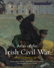 Atlas of the Irish Civil War: New Perspectives By O'Keeffe Hélène (Editor), John Crowley (Editor), Donal Ó. Drisceoil (Editor) Cover Image