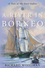 A River in Borneo: A Tale of the East Indies By Richard Woodman Cover Image