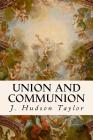 Union And Communion By J. Hudson Taylor Cover Image