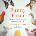 Funny Farm: My Unexpected Life with 600 Rescue Animals By Laurie Zaleski, Erin Moon (Read by) Cover Image