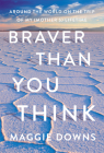 Braver Than You Think: Around the World on the Trip of My (Mother's) Lifetime Cover Image
