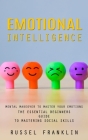 Emotional Intelligence: Mental Makeover to Master Your Emotions (The Essential Beginners Guide to Mastering Social Skills) By Russel Franklin Cover Image