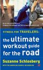Fitness For Travelers: The Ultimate Workout Guide for the Road By Suzanne Schlosberg Cover Image