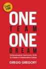 One Team, One Dream: Indispensable Teamwork Skills to Create a Collaborative Culture By Gregg Gregory Cover Image