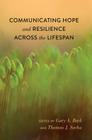 Communicating Hope and Resilience Across the Lifespan (Lifespan Communication #4) By Gary A. Beck (Editor), Thomas Socha (Editor) Cover Image