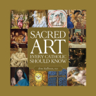 Sacred Art Every Catholic Should Know By Jem Sullivan Cover Image