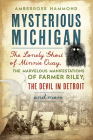 Mysterious Michigan: The Lonely Ghost of Minnie Quay, the Marvelous Manifestations of Farmer Riley, the Devil in Detroit & More (American Legends) By Amberrose Hammond Cover Image