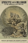 Apocalypse and the Millennium in the American Civil War Era (Conflicting Worlds: New Dimensions of the American Civil War) By Ben Wright (Editor), Zachary W. Dresser (Editor), Jason Phillips (Contribution by) Cover Image