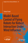 Model-Based Control of Flying Robots for Robust Interaction Under Wind Influence (Springer Tracts in Advanced Robotics #151) Cover Image