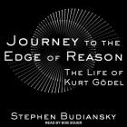 Journey to the Edge of Reason Lib/E: The Life of Kurt Gödel By Stephen Budiansky, Bob Souer (Read by) Cover Image