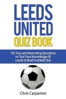 Leeds United Quiz Book By Chris Carpenter Cover Image