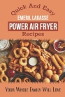 Quick And Easy Emeril Lagasse Power Air Fryer Recipes: Your Whole Family Will Love: Emeril Lagasse Pressure Cooker & Air Fryer By Rogelio Eggimann Cover Image