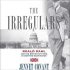 The Irregulars Lib/E: Roald Dahl and the British Spy Ring in Wartime Washington By Simon Prebble (Read by), Jennet Conant, Michael Bates (Read by) Cover Image