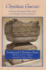 Christian Gnosis: Christian Religious Philosophy in Its Historical Development By Ferdinand Christian Baur, Robert F. Brown (Translator), Peter C. Hodgson (Editor) Cover Image