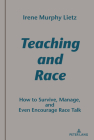 Teaching and Race: How to Survive, Manage, and Even Encourage Race Talk By Alice S. Horning (Editor), Irene Murphy Lietz Cover Image