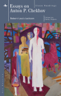 Essays on Anton P. Chekhov: Close Readings (Ars Rossica) By Robert Louis Jackson, Cathy Popkin (Editor), Robin Feuer Miller (Introduction by) Cover Image