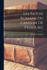 Les Patois Romans Du Canton De Fribourg Cover Image