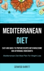 Mediterranean Diet: Easy And Quick-to-prepare Recipes With Wholesome And Affordable Ingredients (Mediterranean Diet Meal Plan For Weight L By Gerardo Barrett Cover Image