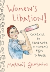 Women's Libation!: Cocktails to Celebrate a Woman's Right to Booze Cover Image