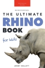 Rhinoceroses: 100+ Amazing Rhino Facts, Photos & More By Jenny Kellett Cover Image
