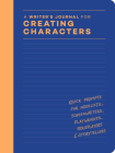 A Writer’s Journal for Creating Characters: Quick Prompts for Novelists, Screenwriters, Playwrights, Roleplayers & Storytellers By Chronicle Chronicle Books Cover Image