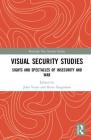 Visual Security Studies: Sights and Spectacles of Insecurity and War (Routledge New Security Studies) By Juha Vuori (Editor), Rune Saugmann (Editor) Cover Image