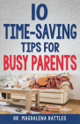 10 Time-Saving Tips for Busy Parents By Magdalena Battles Cover Image