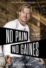No Pain, No Gaines: The Good Stuff Doesn't Come Easy By Chip Gaines Cover Image