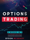 Options Trading: 2 Books in 1: The Complete Beginner's Crash Course to Investing with Options by Effective Strategies and Generate Pass By Byron McGrady Cover Image