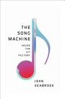 The Song Machine: Inside the Hit Factory By John Seabrook Cover Image