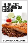 The Ideal 2022 Pancreatitis Diet Cookbook: Essential Pancreatitis Guide with 100+ Recipes and Meal Plan for Better Health Cover Image