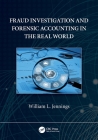 Fraud Investigation and Forensic Accounting in the Real World By William Jennings Cover Image