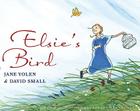 Elsie's Bird By Jane Yolen, David Small (Illustrator) Cover Image