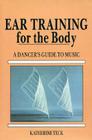 Ear Training for the Body: A Dancer's Guide to Music By Katherine Teck Cover Image