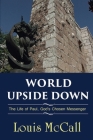 World Upside Down: The Life of Paul, God's Chosen Messenger Cover Image