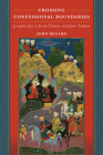 Crossing Confessional Boundaries: Exemplary Lives in Jewish, Christian, and Islamic Traditions By John Renard Cover Image