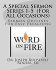 A Special Sermon Series 1-5 (For All Occasions): Sermon Outlines For Easy Preaching By Sr. Joseph Roosevelt Rogers Cover Image