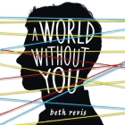 A World Without You By Beth Revis, Sarah Naughton (Read by), P. J. Ochlan (Read by) Cover Image